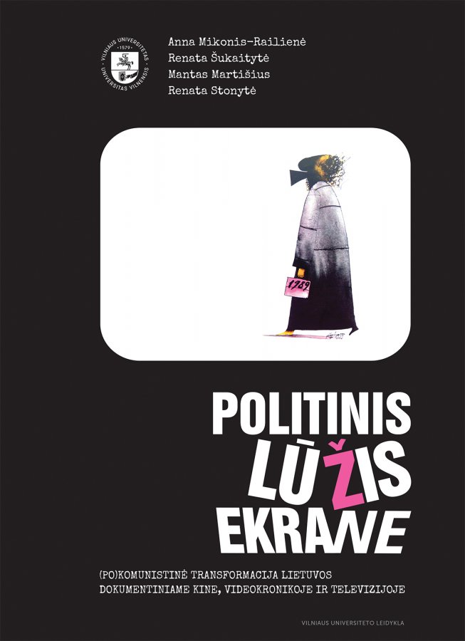 Politinis lūžis ekrane: (po)komunistinė transformacija Lietuvos dokumentiniame kine ir videomedžiagoje